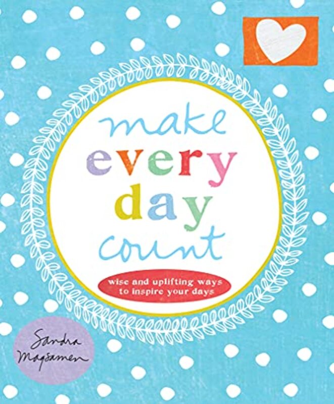 Book cover for "Make Every Day Count: Wise and Uplifting Ways to Inspire Your Days" by Sandra Magsamen