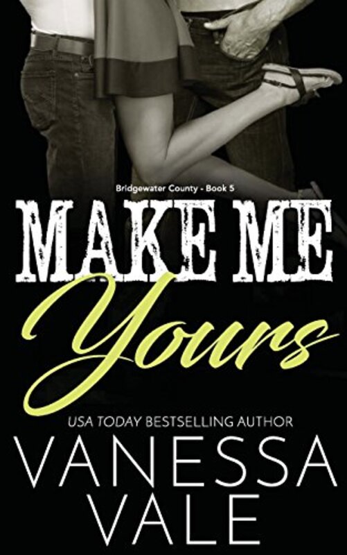 Book cover for "Make Me Yours" by Vanessa Vale