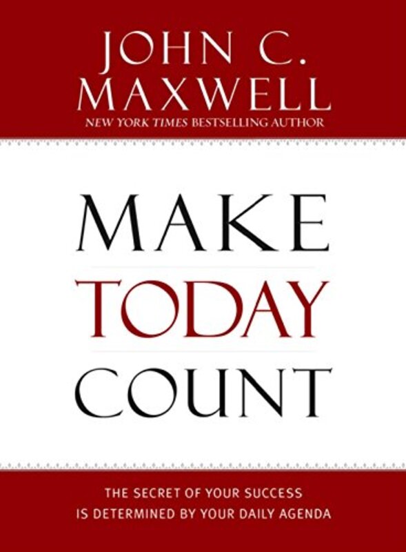 Book cover for "Make Today Count: The Secret of Your Success Is Determined by Your Daily Agenda" by John C Maxwell