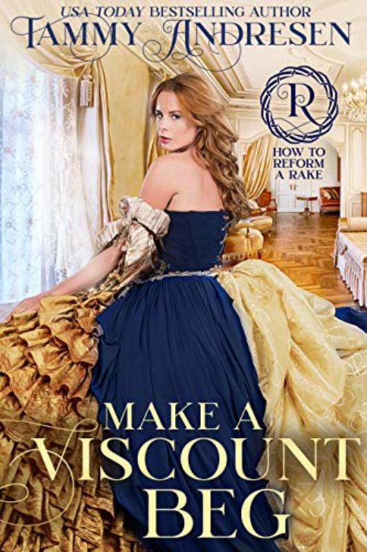 Book cover for "Make a Viscount Beg" by Tammy Andresen