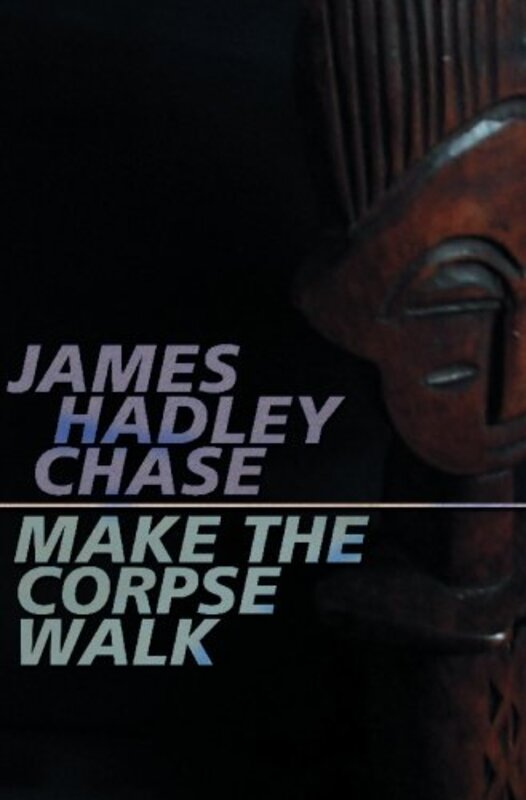 Book cover for "Make the Corpse Walk" by James Hadley Chase