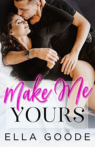 Book cover for "Make Me Yours" by Ella Goode