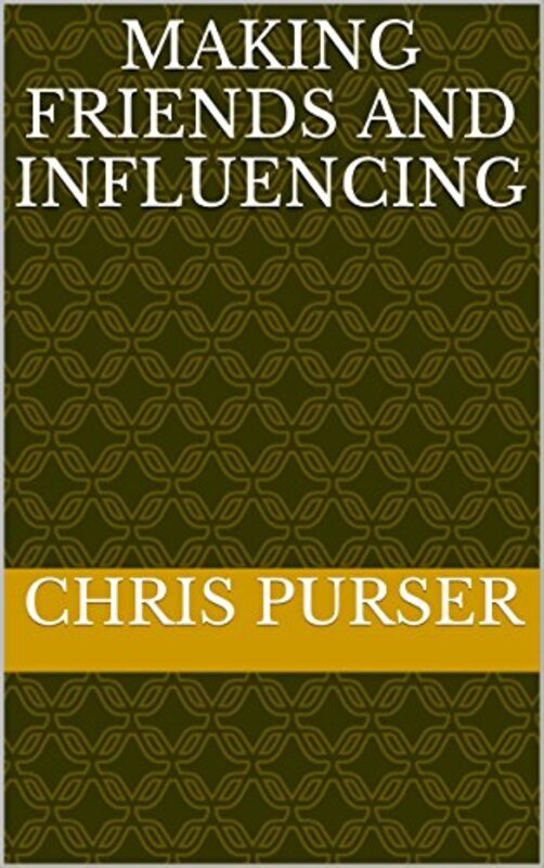 Book cover for "Making Friends And Influencing" by Chris Purser