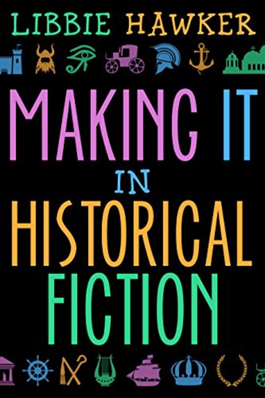 Book cover for "Making It in Historical Fiction" by Libbie Hawker