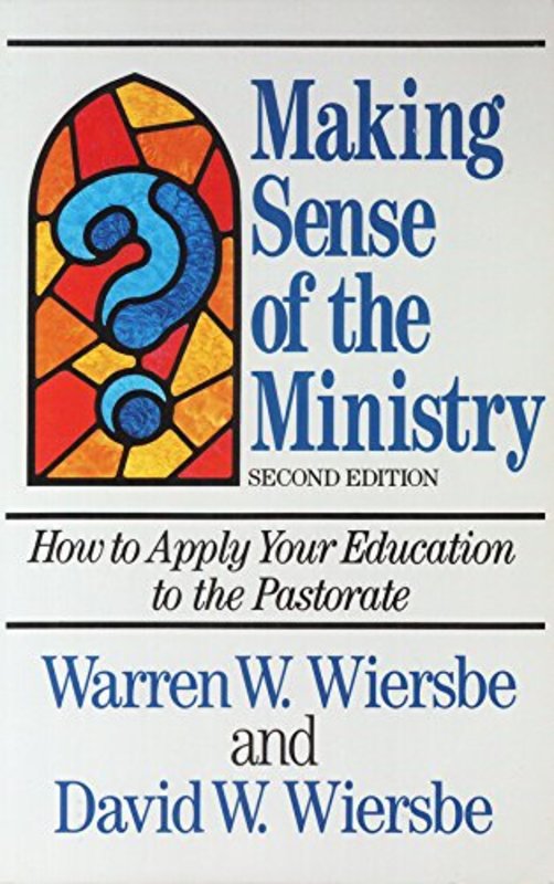 Book cover for "Making Sense of the Ministry/How to Apply Your Education to the Pastorate" by Warren W Wiersbe