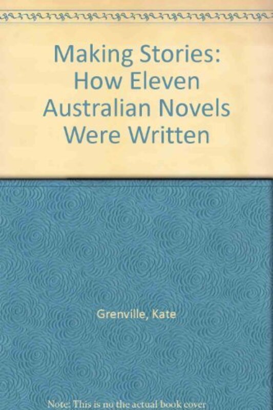 Book cover for "Making Stories" by Kate Grenville