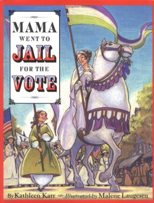 Book cover for "Mama Went to Jail for the Vote" by Kathleen Karr