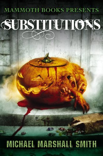 Book cover for "Mammoth Books Presents Substitutions" by Michael Marshall Smith