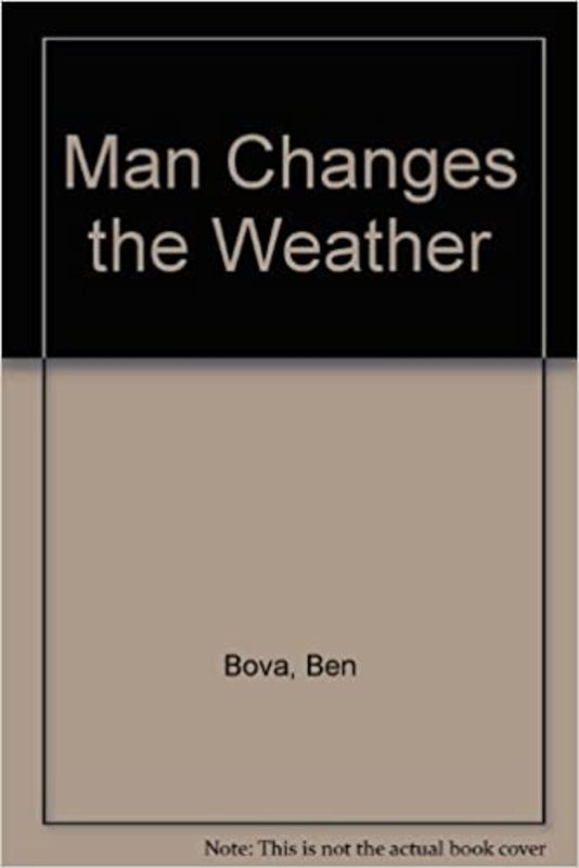 Book cover for "Man Changes the Weather" by Ben Bova