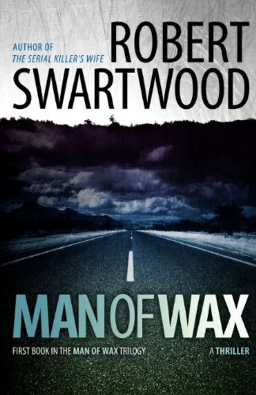 Book cover for "Man of Wax" by Robert Swartwood