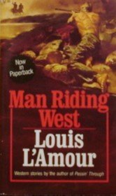 Book cover for "Man Riding West" by Louis LAmour