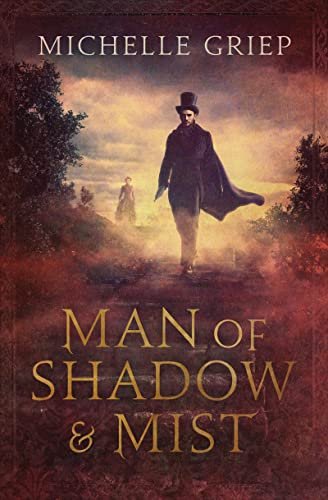Book cover for "Man of Shadow and Mist" by Michelle Griep