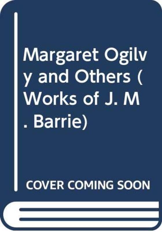 Book cover for "Margaret Ogilvy, And Others" by JM Barrie
