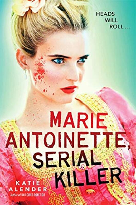 Book cover for "Marie Antoinette, Serial Killer" by Katie Alender