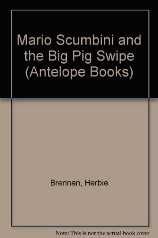 Book cover for "Mario Scumbini and the Big Pig Swipe" by Herbie Brennan