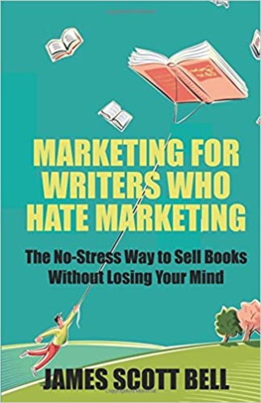 Book cover for "Marketing For Writers Who Hate Marketing" by James Scott Bell