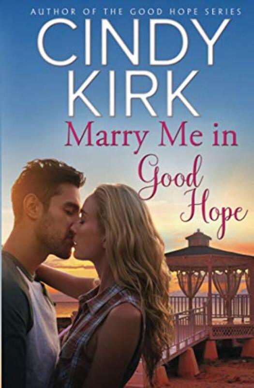 Book cover for "Marry Me in Good Hope" by Cindy Kirk