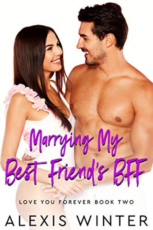 Book cover for "Marrying My Best Friend's BFF" by Alexis Winter