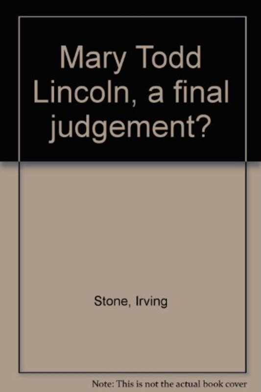 Book cover for "Mary Todd Lincoln, A Final Judgement?" by Irving Stone