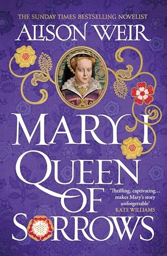 Book cover for "Mary I: Queen of Sorrows" by Alison Weir