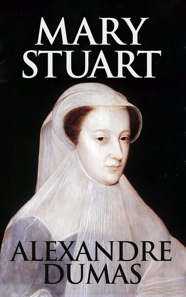 Book cover for "Mary Stuart Queen of Scots" by Alexandre Dumas