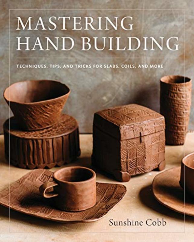 Book cover for "Mastering Hand Building" by Sunshine Cobb