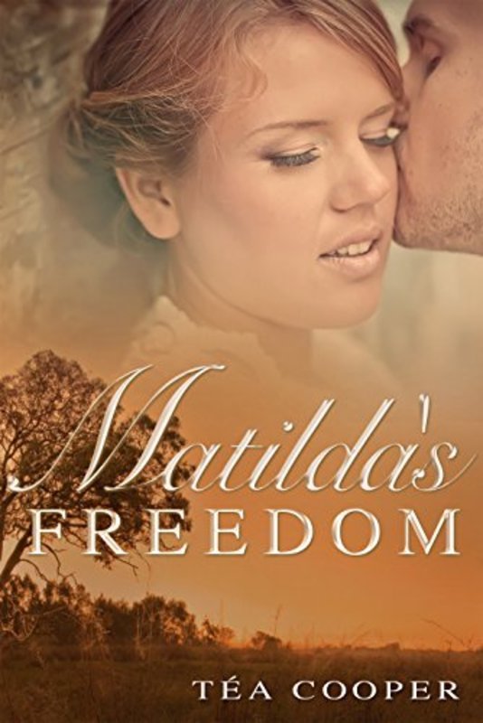Book cover for "Matilda's Freedom" by Tea Cooper