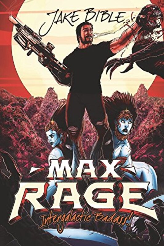 Book cover for "Max Rage: Intergalactic Badass!" by Jake Bible