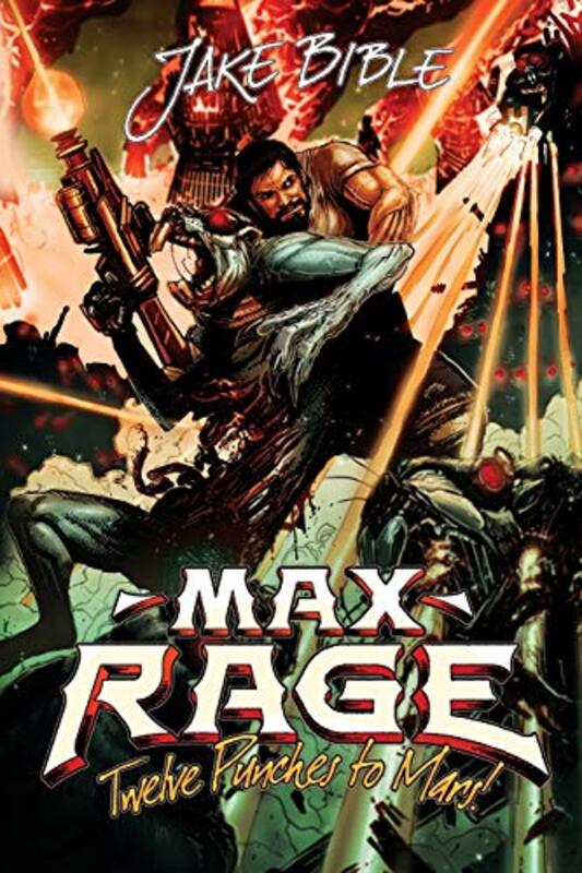 Book cover for "Max Rage: Twelve Punches To Mars!" by Jake Bible