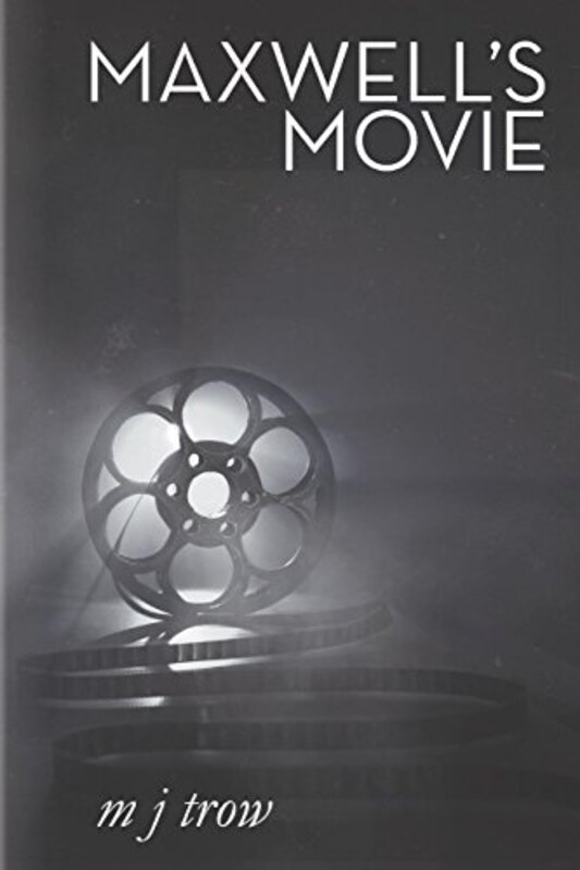 Book cover for "Maxwell's Movie" by M J Trow