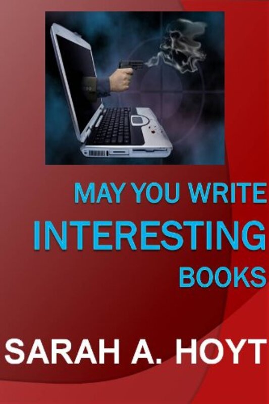 Book cover for "May You Write Interesting Books" by Sarah A Hoyt
