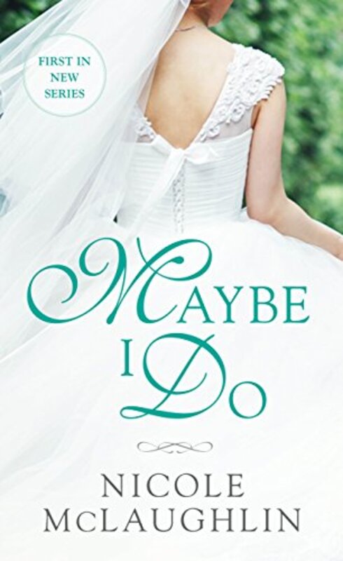 Book cover for "Maybe I Do" by Nicole McLaughlin