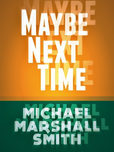 Book cover for "Maybe Next Time" by Michael Marshall Smith