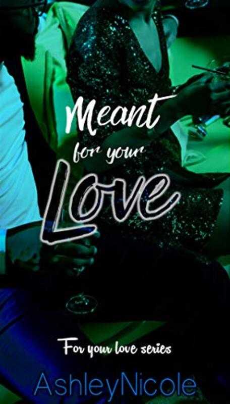 Book cover for "Meant for your Love" by Ashley Nicole