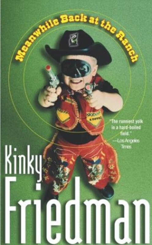 Book cover for "Meanwhile Back at the Ranch" by Kinky Friedman