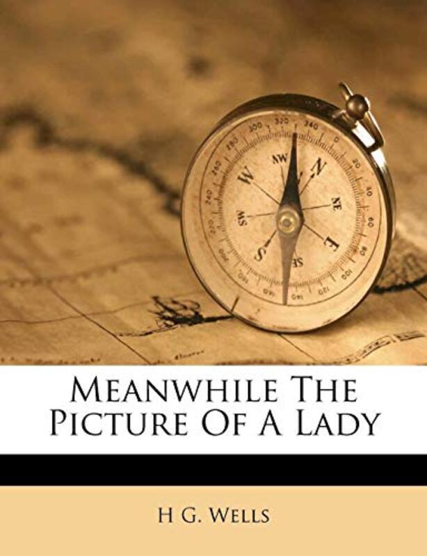 Book cover for "Meanwhile the Picture of a Lady" by HG Wells