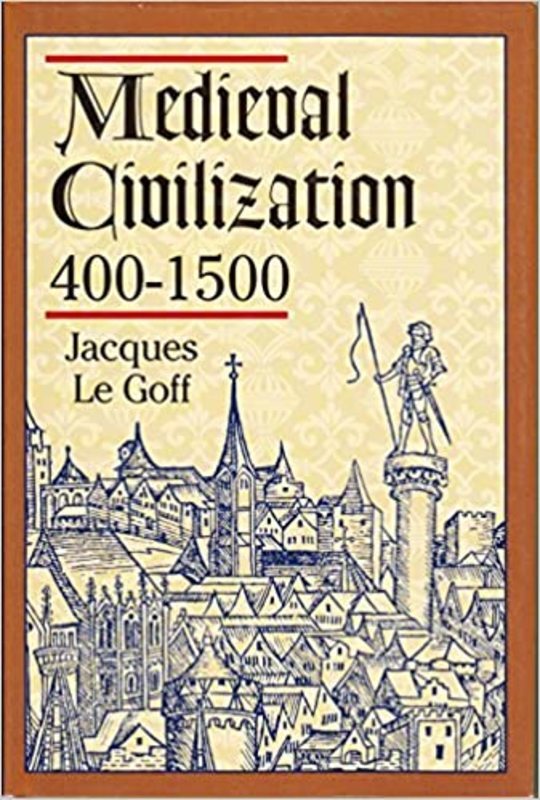 Book cover for "Medieval Civilization" by Jacques Le Goff