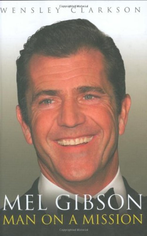 Book cover for "Mel Gibson" by Wensley Clarkson