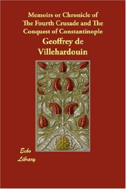 Book cover for "Memoirs or Chronicle of the Fourth Crusade and the Conquest of Constantinople" by Geoffrey de Villehardouin