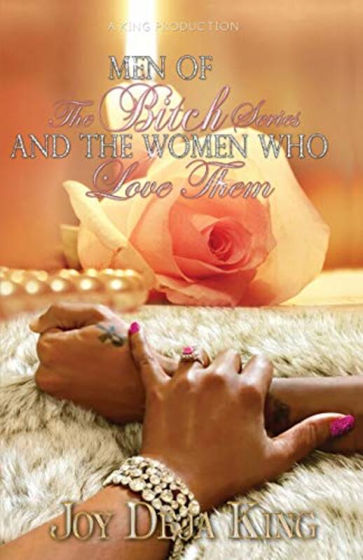 Book cover for "Men Of The Bitch Series And The Women Who Love Them" by Joy Deja King