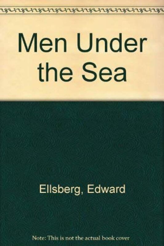 Book cover for "Men Under the Sea" by Edward Ellsberg