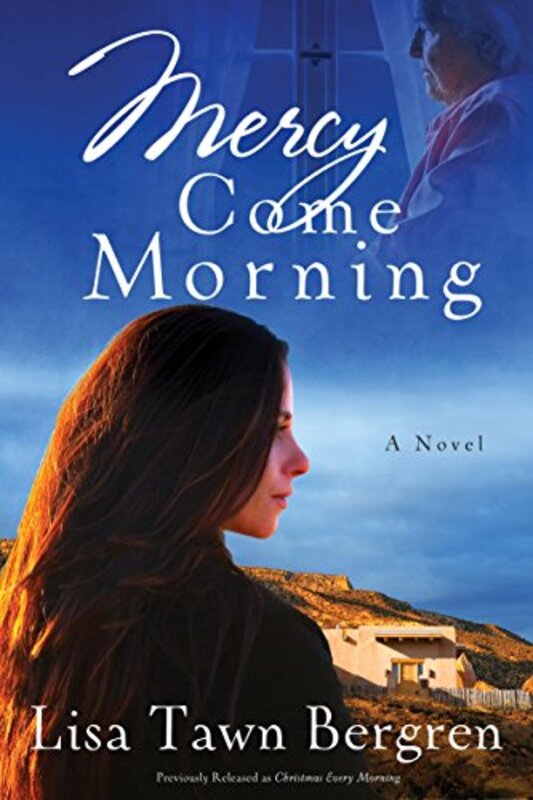 Book cover for "Mercy Come Morning" by Lisa T Bergren
