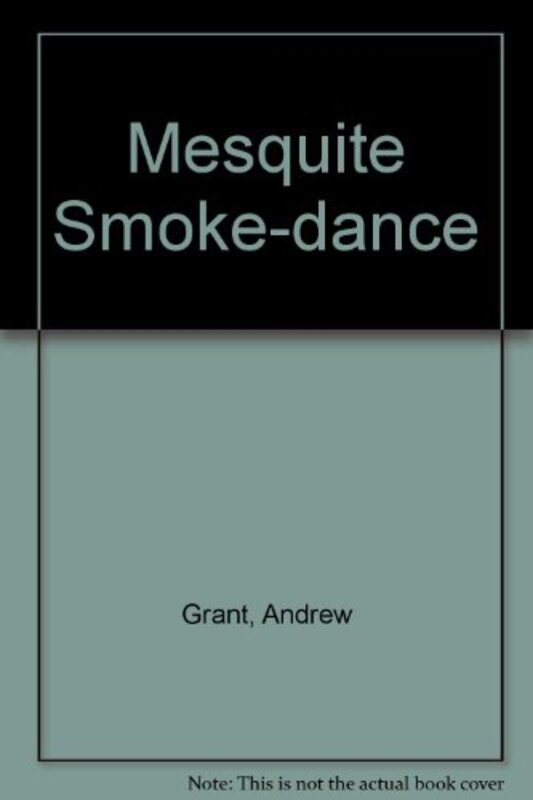 Book cover for "Mesquite Smoke Dance" by Andrew Grant