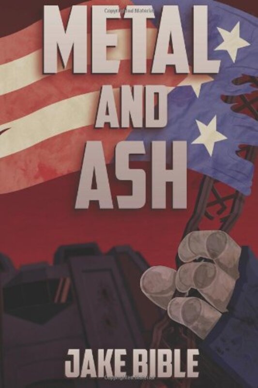 Book cover for "Metal and Ash" by Jake Bible