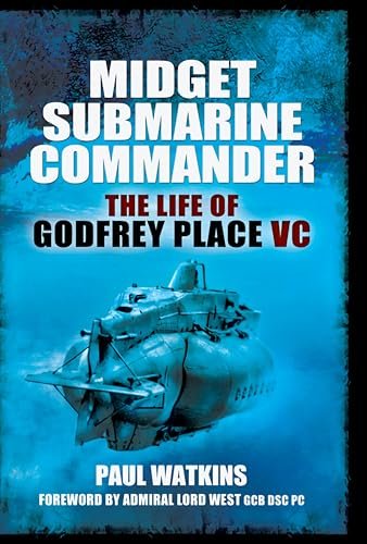 Book cover for "Midget Submarine Commander: The Life of Godfrey Place VC" by Sam Eastland