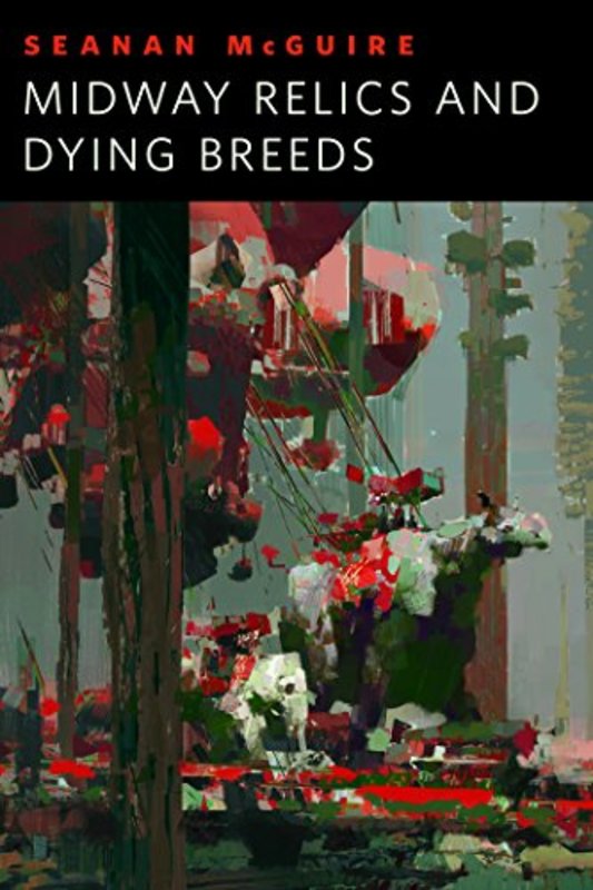 Book cover for "Midway Relics and Dying Breeds" by Seanan McGuire