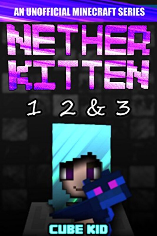 Book cover for "Minecraft: Nether Kitten: Book 1, 2 and 3" by Cube Kid