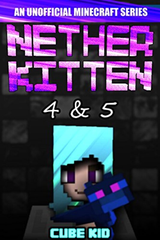 Book cover for "Minecraft: Nether Kitten: Book 4 and 5" by Cube Kid