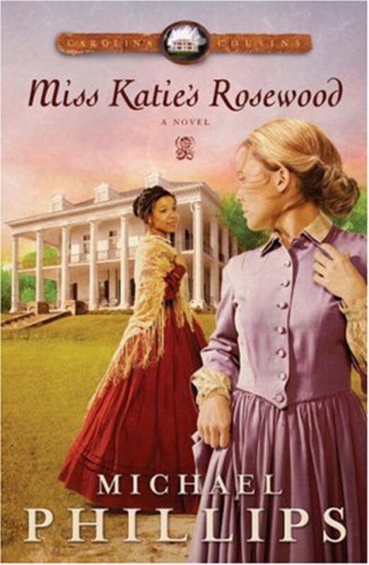 Book cover for "Miss Katie's Rosewood" by Michael Phillips