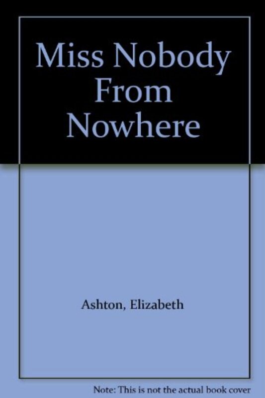 Book cover for "Miss Nobody From Nowhere" by Elizabeth Ashton